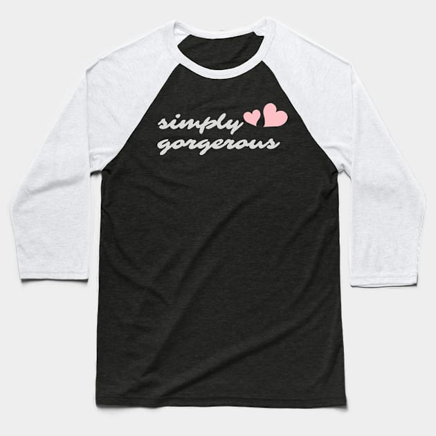 Simply Gorgerous Baseball T-Shirt by Wisha